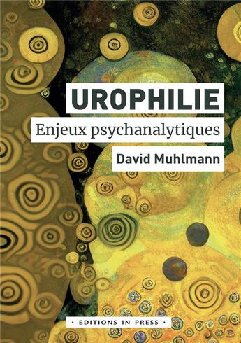 Couverture du livre « Urophilie : enjeux psychanalytiques » de David Muhlmann aux éditions In Press