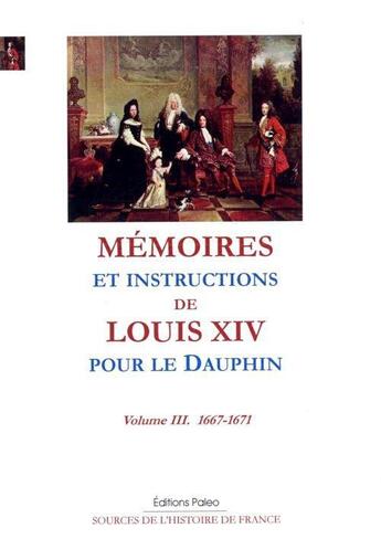 Couverture du livre « Mémoires et instructions pour le Dauphin t.3 ; 1667-1671 » de Louis Xiv aux éditions Paleo