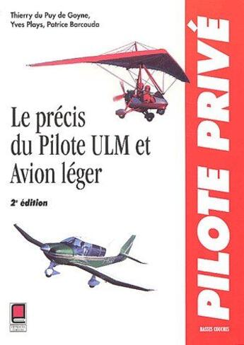 Couverture du livre « Le précis du pilote ULM et avion léger (2e édition) » de Thierry Du Puy De Goyne et Yves Ploys et Patrice Barcouda aux éditions Cepadues