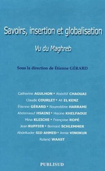 Couverture du livre « Savoirs, insertion et globalisation ; vu du Maghreb » de Etienne Gerard aux éditions Publisud