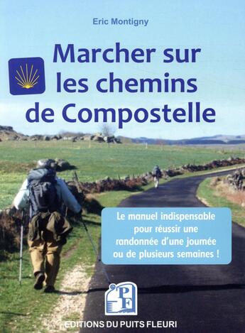 Couverture du livre « Marcher sur les chemins de Compostelle ; conseils, matériel, organisation... (2e édition) » de Eric Montigny aux éditions Puits Fleuri