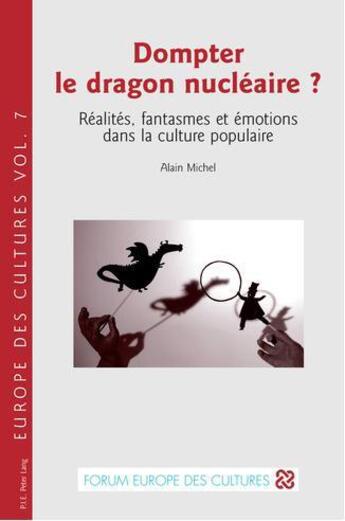 Couverture du livre « Dompter le dragon nucléaire ; réalités, fantasmes et émotions dans la culture populaire » de Alain Michel aux éditions Peter Lang