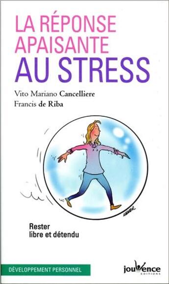 Couverture du livre « La réponse apaisante au stress ; rester libre et détendu » de Vito Mariano Cancelliere et Francis De Riba aux éditions Jouvence