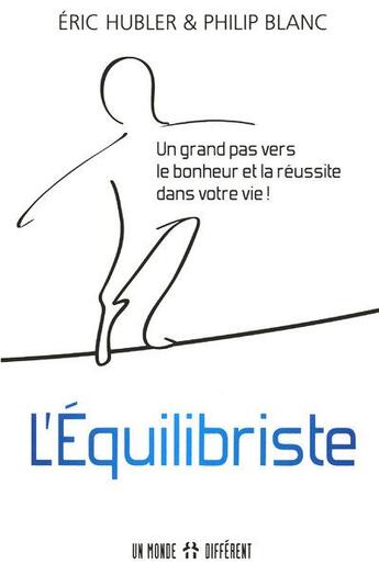 Couverture du livre « L'équilibriste ; un grand pas vers le bonheur et la réussite dans votre vie ! » de Eric Hubler et Philip Blanc aux éditions Un Monde Different