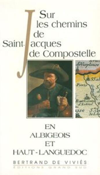 Couverture du livre « Sur les chemins de Saint-Jacques de Compostelle en Albigeois et Haut-Languedoc » de Bertrand De Vivies aux éditions Grand Sud