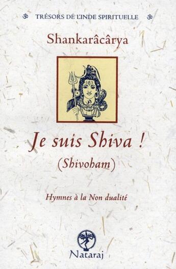 Couverture du livre « Je suis shiva ! (shivobam) ; hymnes à la non dualité » de  aux éditions Nataraj