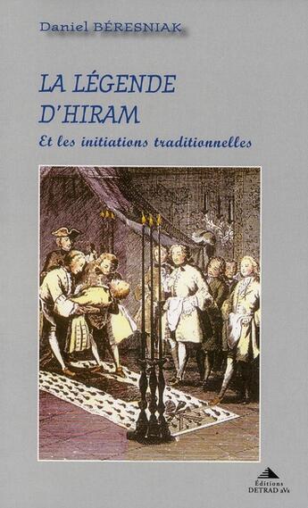 Couverture du livre « La légende d'Hiram et les initiations traditionnelles » de Beresniak Daniel aux éditions Detrad Avs