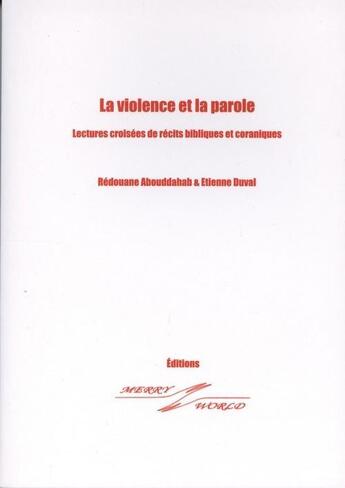 Couverture du livre « La violence et la parole ; lectures croisées de récits bibliques et coraniques » de Redouane Abouddahab et Etienne Duval aux éditions Merry World