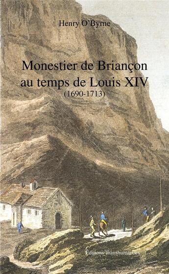 Couverture du livre « Monestier de Briançon au temps de Louis XIV (1690-1713) » de Henry O'Byrne aux éditions Transhumances