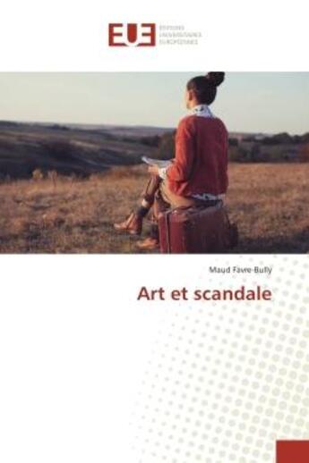 Couverture du livre « Art et scandale » de Maud Favre-Bully aux éditions Editions Universitaires Europeennes