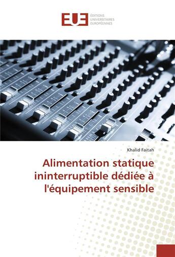 Couverture du livre « Alimentation statique ininterruptible dediee a l'equipement sensible » de Faitah Khalid aux éditions Editions Universitaires Europeennes