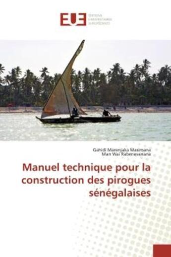 Couverture du livre « Manuel technique pour la construction des pirogues senegalaises » de Masimana aux éditions Editions Universitaires Europeennes