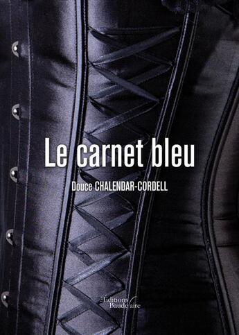 Couverture du livre « Le carnet bleu » de Douce Chalendar-Cordell aux éditions Baudelaire