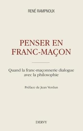 Couverture du livre « Penser en franc-maçon ; quand la franc-maçonnerie dialogue avec la philosophie » de Rene Rampnoux aux éditions Dervy