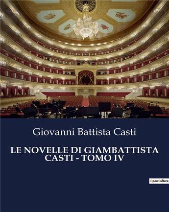 Couverture du livre « LE NOVELLE DI GIAMBATTISTA CASTI - TOMO IV » de Casti G B. aux éditions Culturea