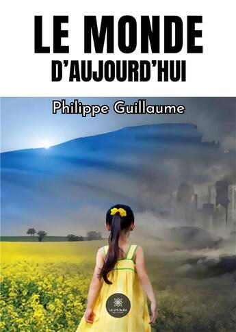 Couverture du livre « Le monde d'aujourd'hui » de Philippe Guillaume aux éditions Le Lys Bleu