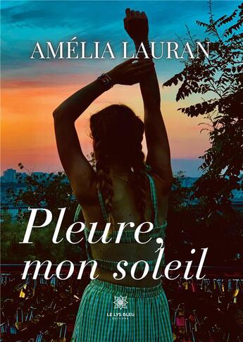 Couverture du livre « Pleure, mon soleil » de Marouani Ella aux éditions Le Lys Bleu