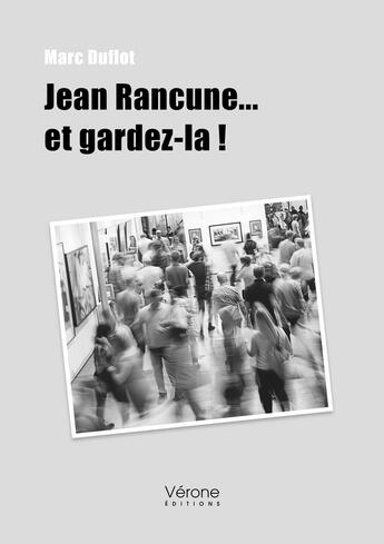 Couverture du livre « Jean Rancune... et gardez-la ! » de Marc Duflot aux éditions Verone