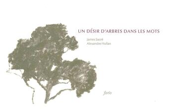 Couverture du livre « Un désir d'arbres dans les mots » de Alexandre Hollan et James Sacré aux éditions Fario