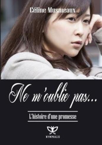 Couverture du livre « Ne M'Oublie Pas » de Celine Musmeaux aux éditions Nymphalis