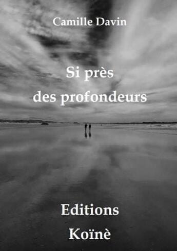 Couverture du livre « Si près des profondeurs » de Camille Davin aux éditions Koine