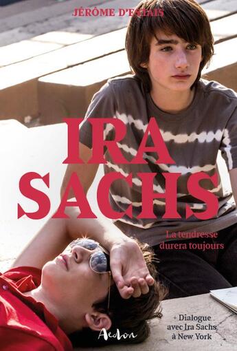 Couverture du livre « Ira sachs - la tendresse durera toujours » de Destais Jerome aux éditions Aedon