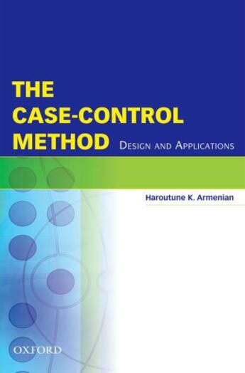 Couverture du livre « The Case-Control Method: Design and Applications » de Haroutune Armenian aux éditions Oxford University Press Usa