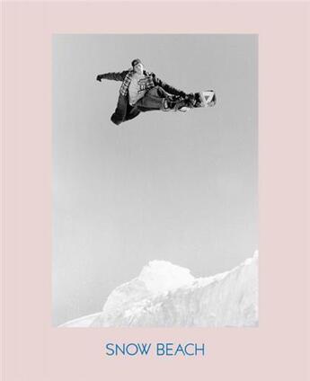 Couverture du livre « Snow beach: snowboarding style 86-96 » de Dymond Alex aux éditions Powerhouse