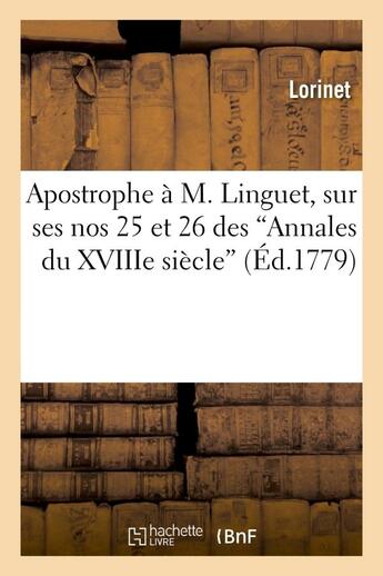 Couverture du livre « Apostrophe a m. linguet, sur ses nos 25 et 26 des 'annales du xviiie siecle' » de Lorinet aux éditions Hachette Bnf