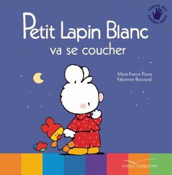 Couverture du livre « PETIT LAPIN BLANC : petit lapin blanc va se coucher » de Marie-France Floury aux éditions Gautier Languereau