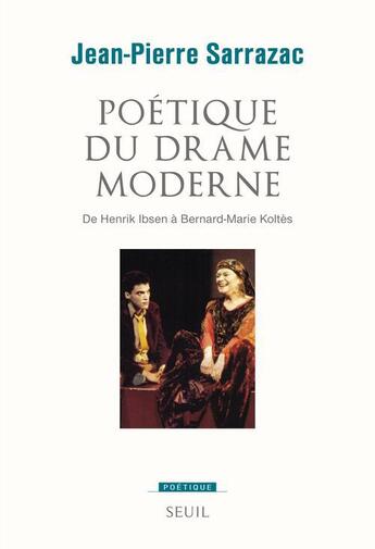 Couverture du livre « Revue poétique : poétique du drame moderne ; de Henrik Ibsen à Bernard-Marie Koltès » de Jean-Pierre Sarrazac aux éditions Seuil