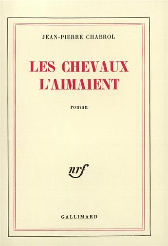 Couverture du livre « Les chevaux l'aimaient » de Jean-Pierre Chabrol aux éditions Gallimard