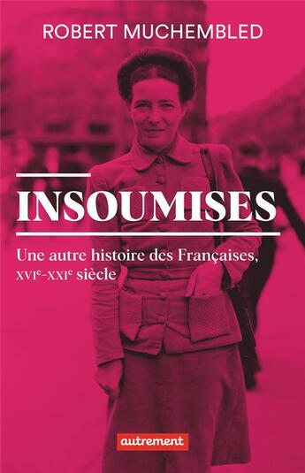 Couverture du livre « Insoumises ; une autre histoire des françaises, XVIe-XXIe siècle » de Robert Muchembled aux éditions Autrement