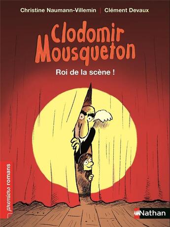 Couverture du livre « Clodomir Mousqueton ; roi de la scène ! » de Clement Devaux et Christine Naumann-Villemin aux éditions Nathan