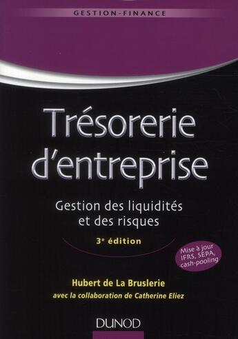 Couverture du livre « Trésorerie d'entreprise ; gestion des liquidités et des risques (3e édition) » de Hubert De La Bruslerie et Catherine Eliez aux éditions Dunod