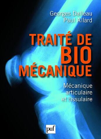 Couverture du livre « Traité de biomécanique ; mécanique articulaire et tissulaire » de Paul Allard et Georges Dalleau aux éditions Puf