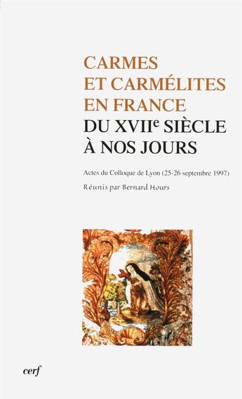 Couverture du livre « Carmes et Carmélites en France du XVIIe siècle à nos jours » de Bernard Hours aux éditions Cerf