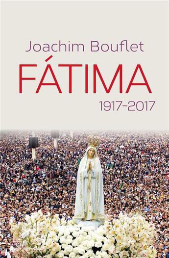 Couverture du livre « Fatima ; 1917-2017 » de Joachim Bouflet aux éditions Cerf