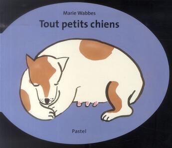 Couverture du livre « Tout petits chiens » de Marie Wabbes aux éditions Ecole Des Loisirs