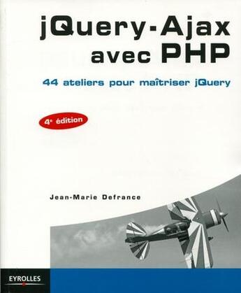 Couverture du livre « Jquery-ajax avec PHP ; 44 ateliers pour maîtriser jquery (4e édition) » de Jean-Marie Defrance aux éditions Eyrolles