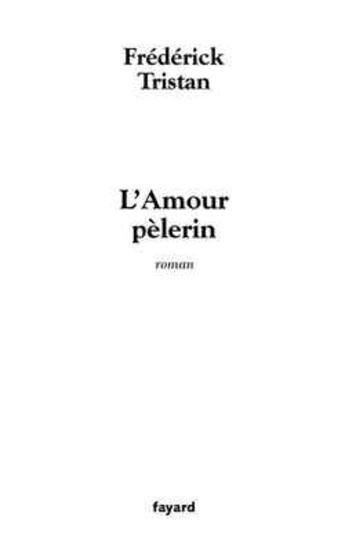 Couverture du livre « L'Amour pèlerin » de Frederick Tristan aux éditions Fayard