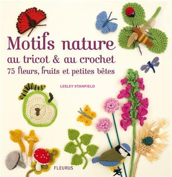Couverture du livre « Motifs nature au tricot et au crochet, 75 fleurs, fruits et petites bêtes » de Lesley Satanfield aux éditions Fleurus
