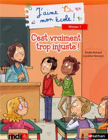 Couverture du livre « J'aime mon école ; c'est vraiment trop injuste ! » de Elodie Richard aux éditions Mdi