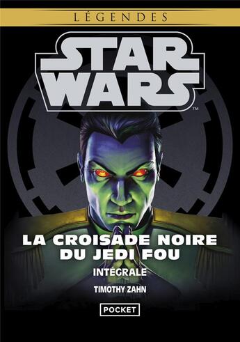 Couverture du livre « Star Wars - légendes : Intégrale : la croisade noire du Jedi fou » de Timothy Zahn aux éditions Pocket