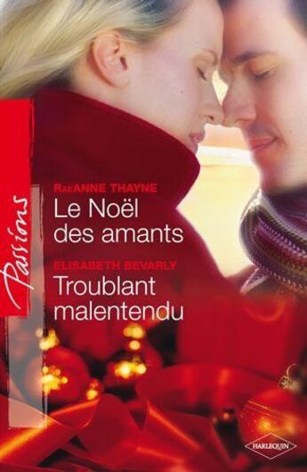 Couverture du livre « Le Noël des amants ; troublant malentendu » de Raeanne Thayne et Elizabeth Bevarly aux éditions Harlequin