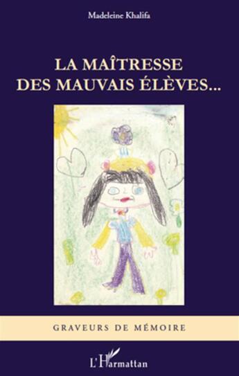 Couverture du livre « La maîtresse des mauvais élèves... » de Madeleine Khalifa aux éditions L'harmattan