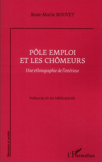 Couverture du livre « Pôle emploi et les chômeurs ; une ethnographie de l'intérieur » de Rose-Marie Bouvet aux éditions L'harmattan
