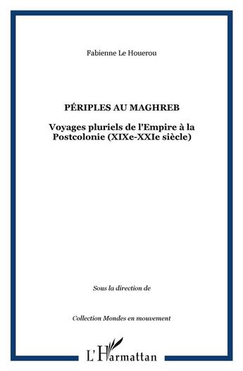 Couverture du livre « Périples au Maghreb ; voyages pluriels de l'Empire à la Postcolonie (XIX-XXI siècle) » de Fabienne Le Houerou aux éditions L'harmattan