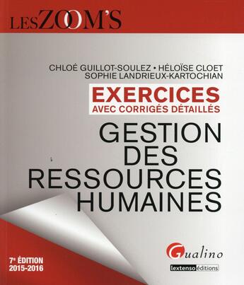 Couverture du livre « Gestion des ressources humaines ; exercices avec corrigés détaillés 2015-2016 » de Sophie Landrieux-Kartochian et Chloe Guillot-Soulez et Heloise Cloet aux éditions Gualino