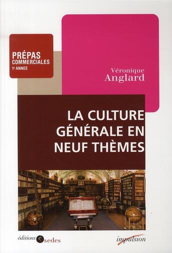 Couverture du livre « La culture générale en 9 thèmes ; prépas commerciales 1ère année » de Veronique Anglard aux éditions Armand Colin